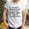 Premium 'Fck Off Button' T-Shirt showcasing a humorous design for those frustrated by negativity, perfect for casual wear.