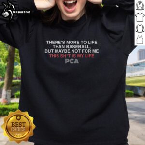 Premium PCA sweatshirt with 'There's More to Life Than Baseball' slogan, perfect for casual wear and sports enthusiasts.