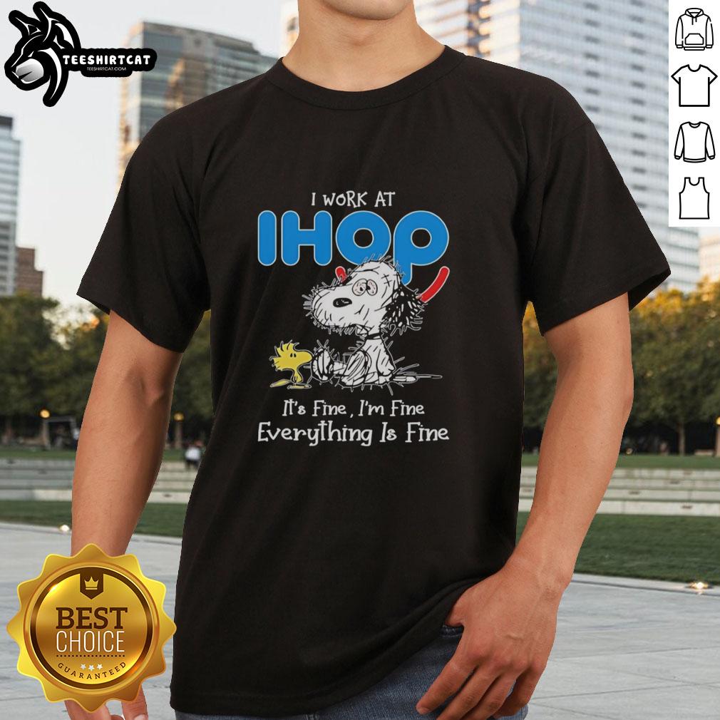 Premium Snoopy and Woodstock IHOP t-shirt featuring 'I Work At Its Fine Im Fine Everything Is Fine' design.