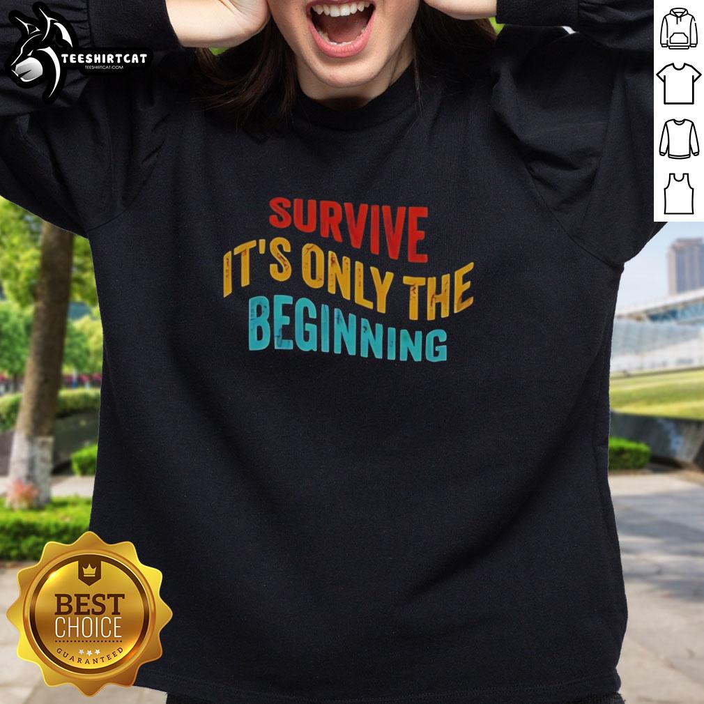 Premium Survive It's Only The Beginning Sweatshirt in black, showcasing a bold graphic design and comfortable fit.