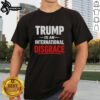 Premium Trump Is An International Disgrace T-Shirt featuring bold text design for political statement apparel.