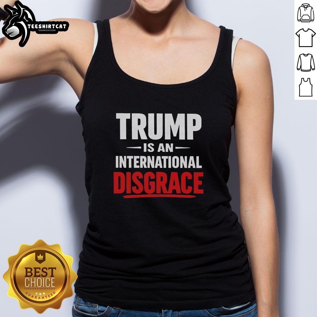 Premium Trump Is An International Disgrace Tank Top featuring bold text design in a stylish, comfortable fit.