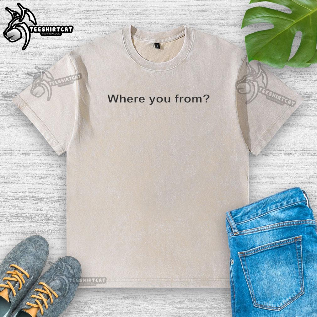 Premium 'Where You From' washed t-shirt in soft cotton, perfect for casual wear and showcasing your unique style.