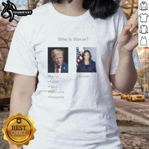 Premium 'Who Is Worse: Donald Trump or Kamala Harris' Ladies Tee showcasing a humorous political design.
