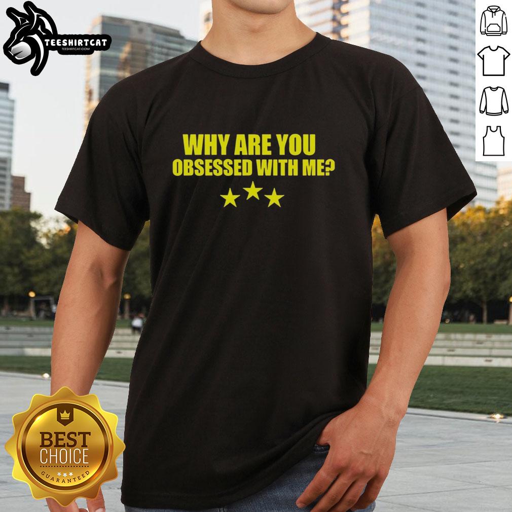 Premium 'Why Are You Obsessed With Me' T-Shirt in stylish design, perfect for expressing personality and humor.