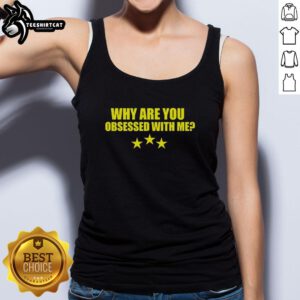Premium 'Why Are You Obsessed With Me' tank top featuring stylish design, perfect for casual wear and fashion lovers.