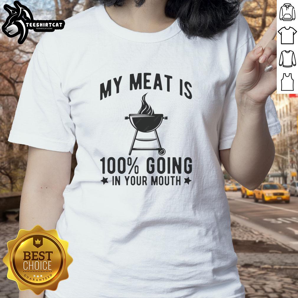 Pretty My Meat Is 100 Going In Your Mouth Ladies Tee: Fun graphic tee for women, perfect for casual wear and humor.
