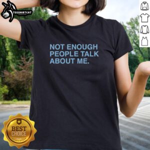 Pretty Not Enough People Talk About Me Ladies Tee featuring a stylish design ideal for casual outings and expressing personality.