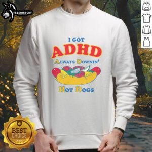 Cozy sweatshirt featuring 'Top I Got ADHD Always Downin Hot Dogs' design, perfect for casual wear and ADHD awareness.
