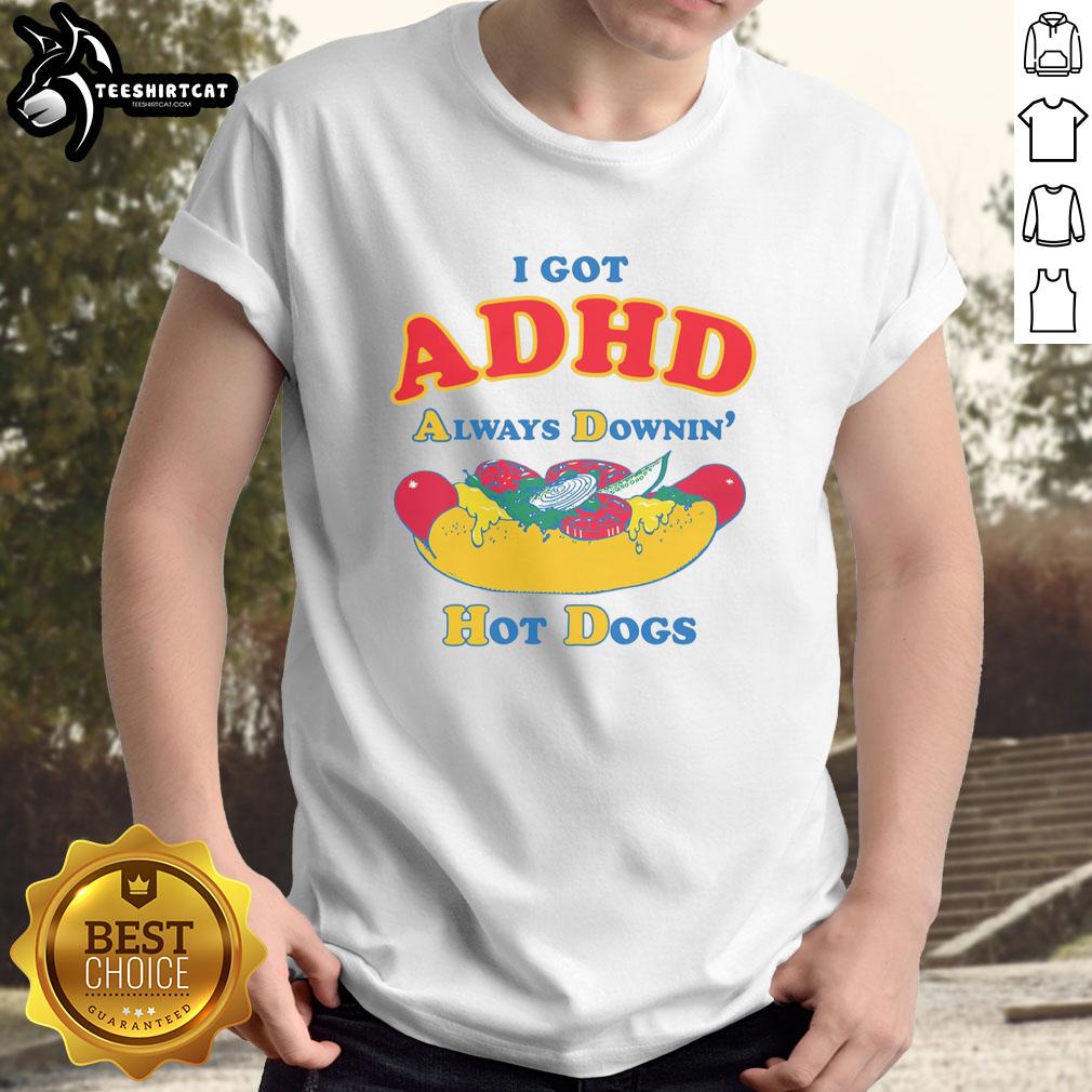 Top I Got ADHD Always Downin' Hot Dogs T-Shirt featuring a fun graphic for ADHD awareness and hot dog lovers.
