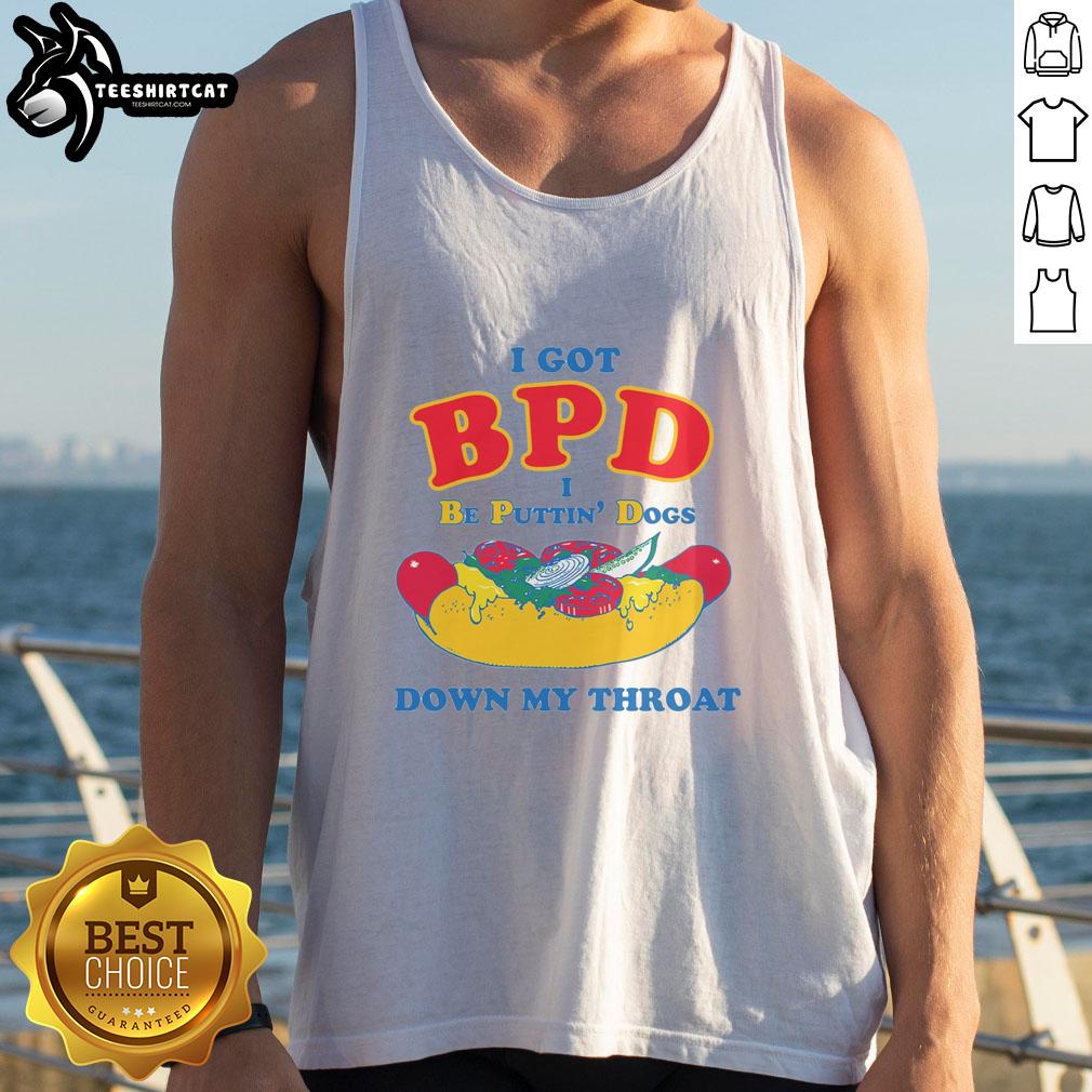 Top I Got BPD I Be Puttin Dogs Down My Throat Tank Top featuring bold text design on a stylish tank