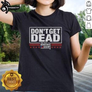 Alt Text: Awesome retro ladies tee featuring 'Don't Get Dead' from The Dan Bongino Show, perfect for fans of conservative apparel.