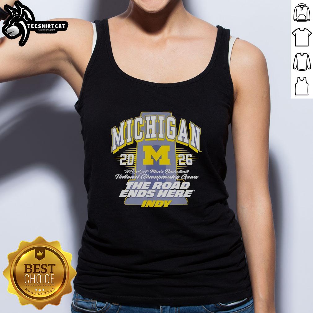 Awesome Michigan Wolverines NCAA Men's Basketball 2026 tank top featuring 'The Road Ends Here' design.