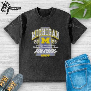 Awesome Michigan Wolverines NCAA Men's Basketball 2026 The Road Ends Here Indy Washed T-Shirt displayed on a hanger.