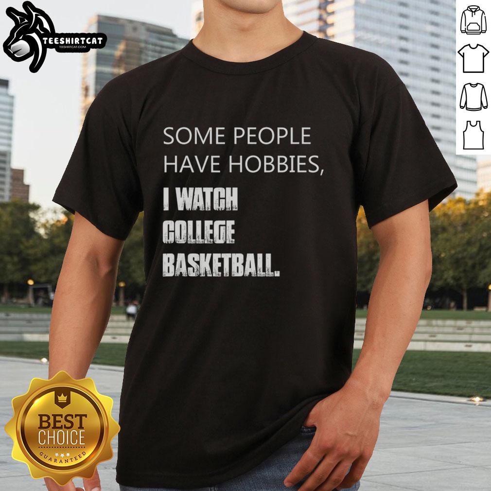 Alt Text: Funny 'I Watch College Basketball' T-Shirt showcasing a playful take on hobbies for sports fans.