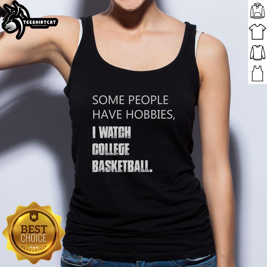 Person wearing 'Awesome Some People Have Hobbies I Watch College Basketball' tank top, showcasing sports enthusiasm.