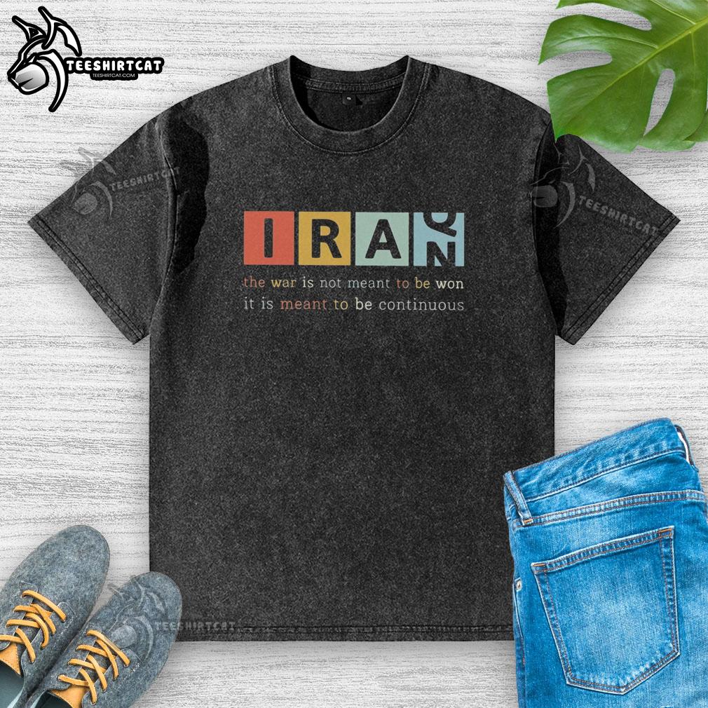 Good Iran 'The War Is Not Meant To Be Won' continuous washed T-shirt design featuring bold text and a stylish fit.