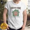 Nice Forever Home No Life Left Outside T-Shirt featuring a cozy design for animal lovers and advocates of indoor pets.
