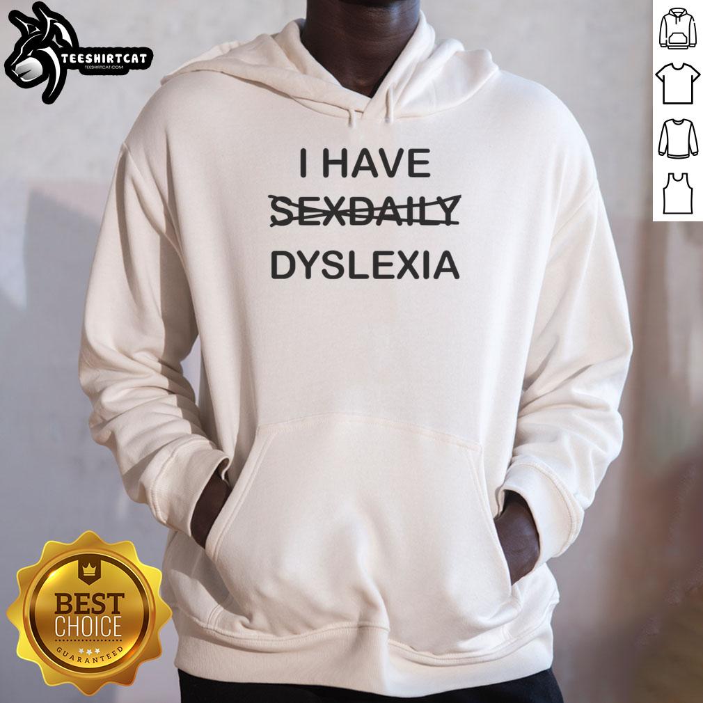 Funny hoodie with 'Nice, I Have Sex Daily' text, perfect for those with dyslexia and a sense of humor.