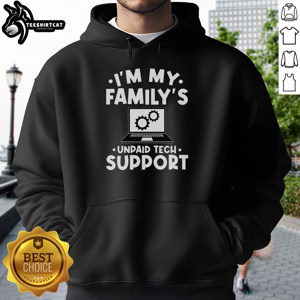 Nice I'm My Family's Unpaid Tech Support hoodie in a cozy living room, showcasing humor in tech support roles.
