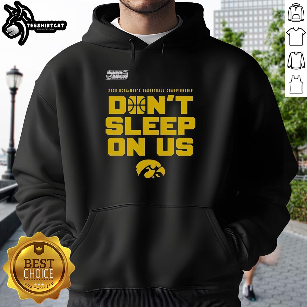 Alt Text: Iowa Hawkeyes 2026 NCAA Men's Basketball Tournament hoodie featuring Don't Sleep On Us slogan for March Madness.