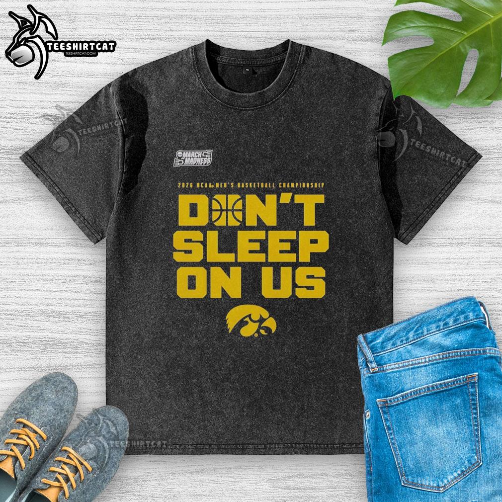 Nice Iowa Hawkeyes 2026 NCAA Men's Basketball Tournament March Madness 'Don't Sleep On Us' washed t-shirt design.