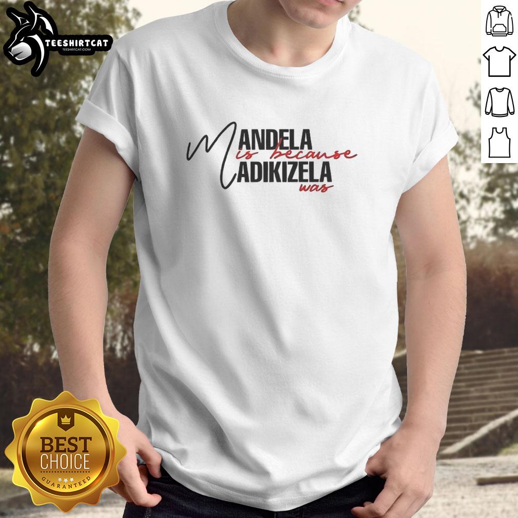 Nice Mandela Is Because Madikizela Was T-Shirt showcasing tribute to Nelson Mandela and Winnie Madikizela-Mandela.