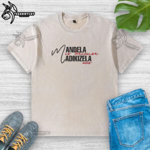 Nice Mandela Is Because Madikizela Was Washed T-Shirt featuring bold graphics celebrating Nelson Mandela and Winnie Madikizela.