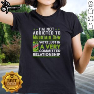 Cool ladies tee featuring 'I'm Not Addicted to Mountain Dew' design, perfect for Mountain Dew fans and casual wear.