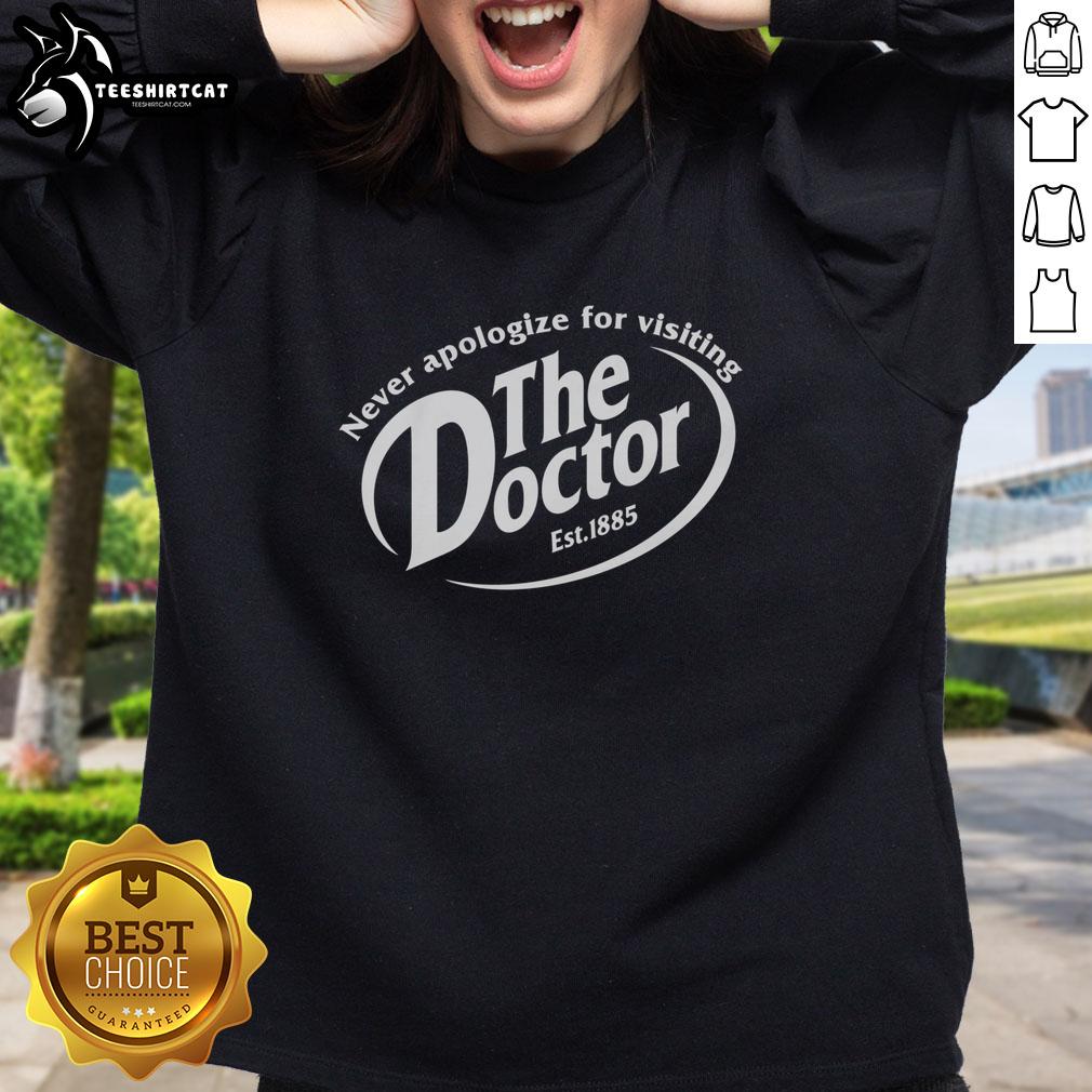 Nice Never Apologize For Visiting The Doctor Sweatshirt in cozy fabric, perfect for health-conscious individuals.