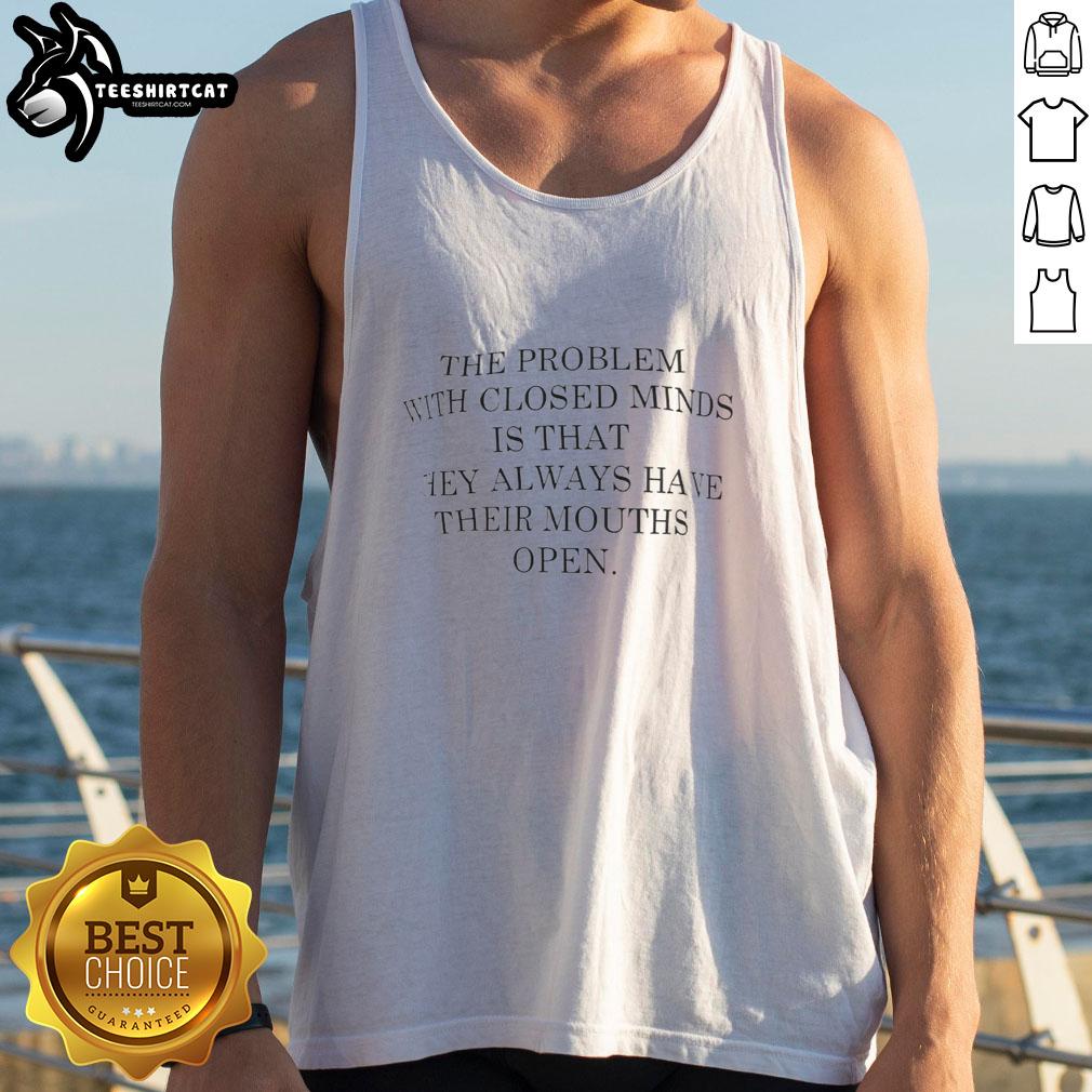 Nice tank top featuring the quote about closed minds, perfect for casual wear and expressing open-mindedness.