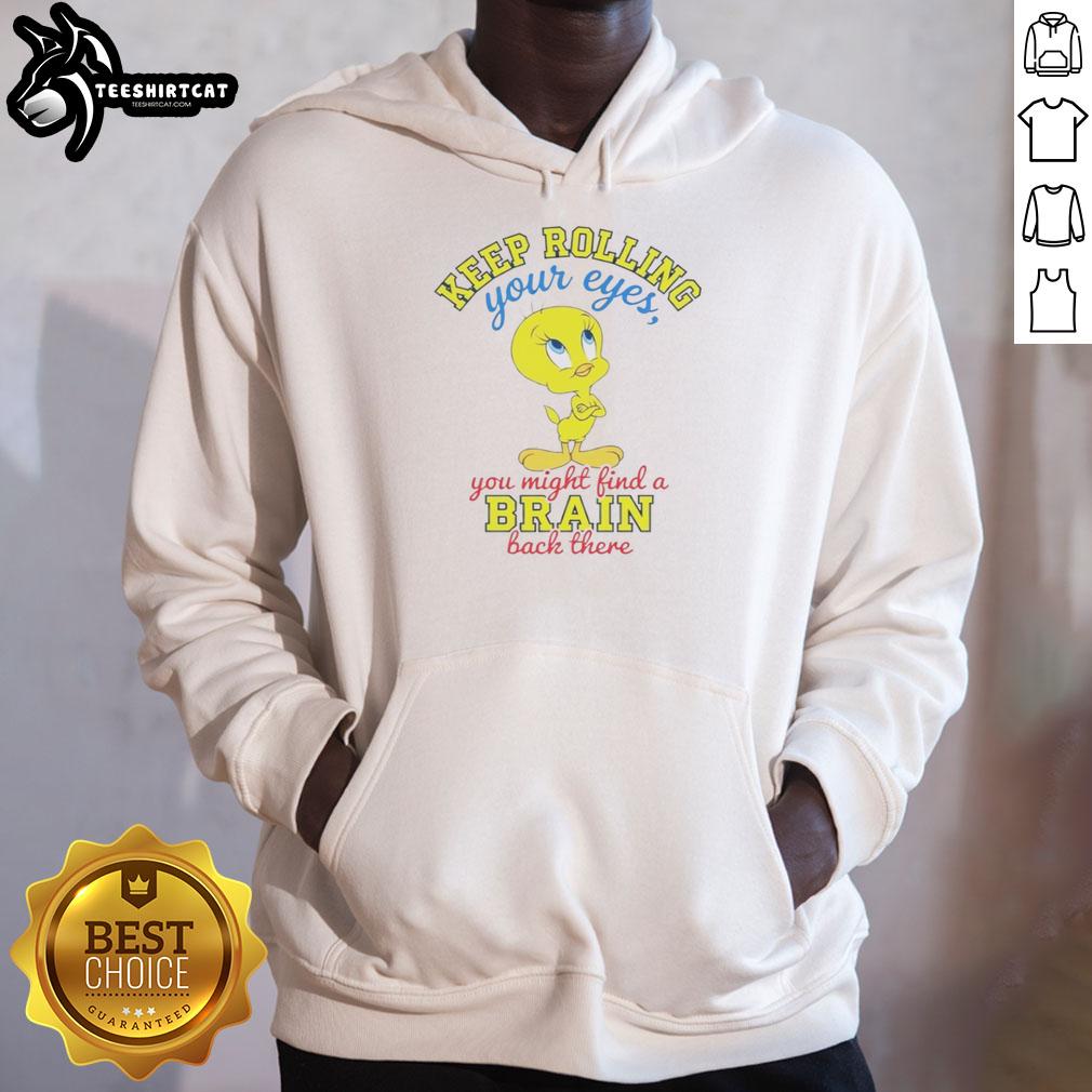 Nice Tweety hoodie featuring a playful quote about rolling your eyes and finding a brain, perfect for casual wear.