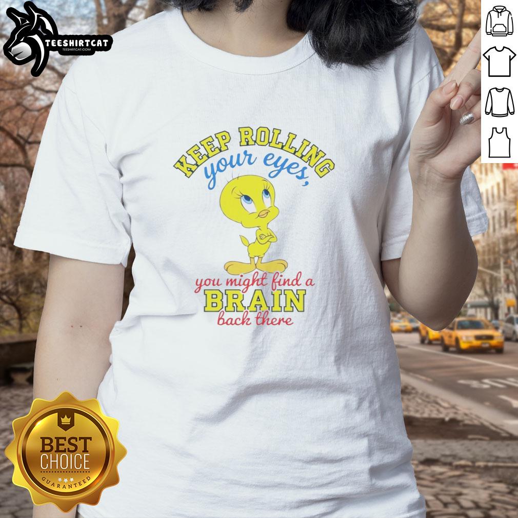 Funny Nice Tweety tee with 'Keep Rolling Your Eyes' quote, perfect for ladies who love playful, humorous apparel.