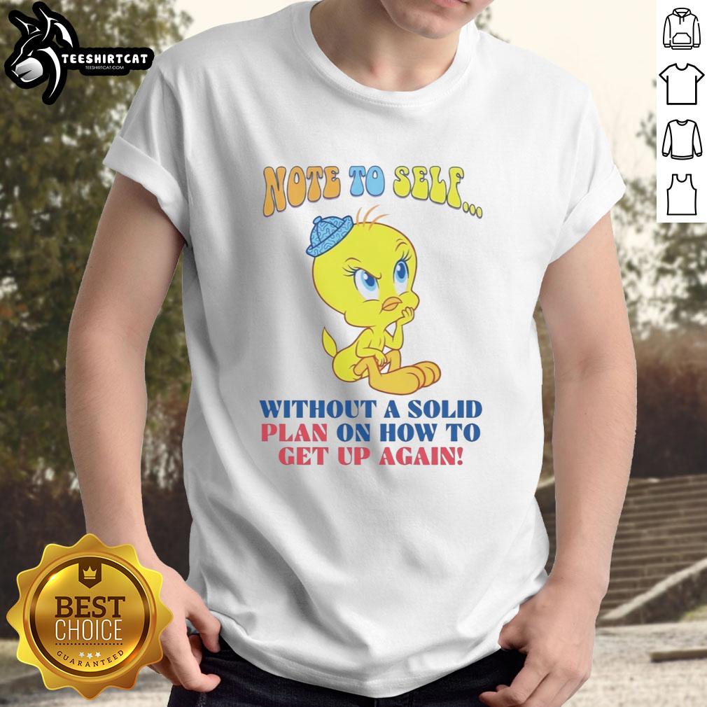 Nice Tweety Note To Self T-Shirt featuring a playful design about resilience and motivation without a solid plan.