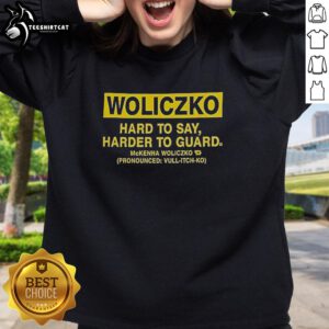 Nice Woliczko Hard To Say Harder To Guard sweatshirt in stylish design, perfect for casual wear and street fashion enthusiasts.
