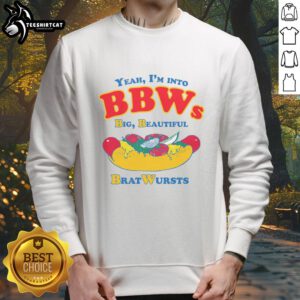 Funny sweatshirt reading 'Nice Yeah I'm Into BBWs' with a graphic of big beautiful bratwursts on a cozy background.