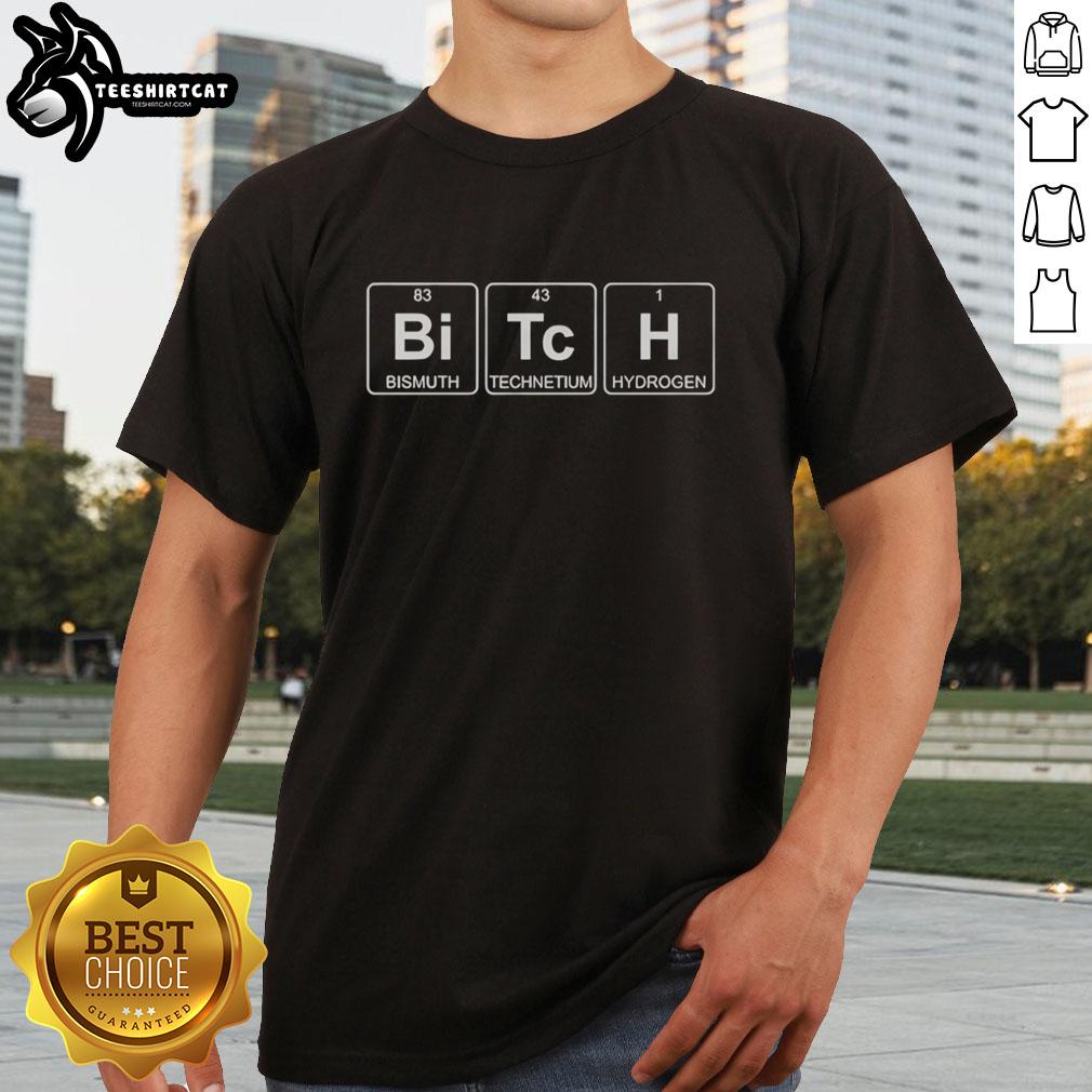 Funny Official Bitch Bismuth Technetium Hydrogen Periodic Table T-Shirt design for chemistry enthusiasts.