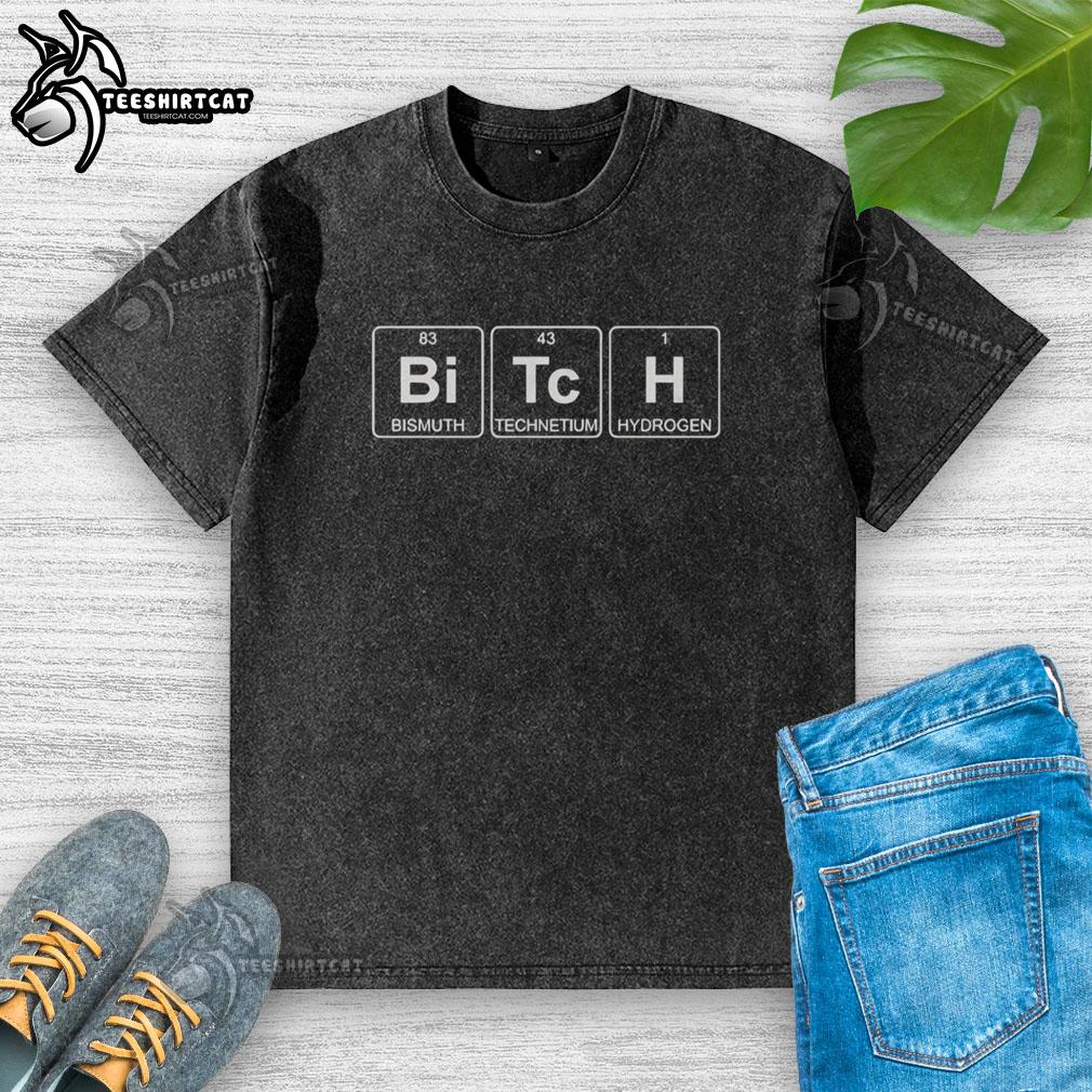 Funny washed t-shirt featuring the Official Bitch Bismuth Technetium Hydrogen periodic table design for chemistry lovers.
