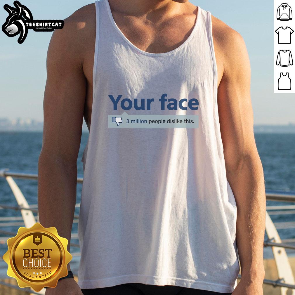 Official 'Your Face' tank top with '3 Million People Dislike This' graphic, perfect for social media enthusiasts.