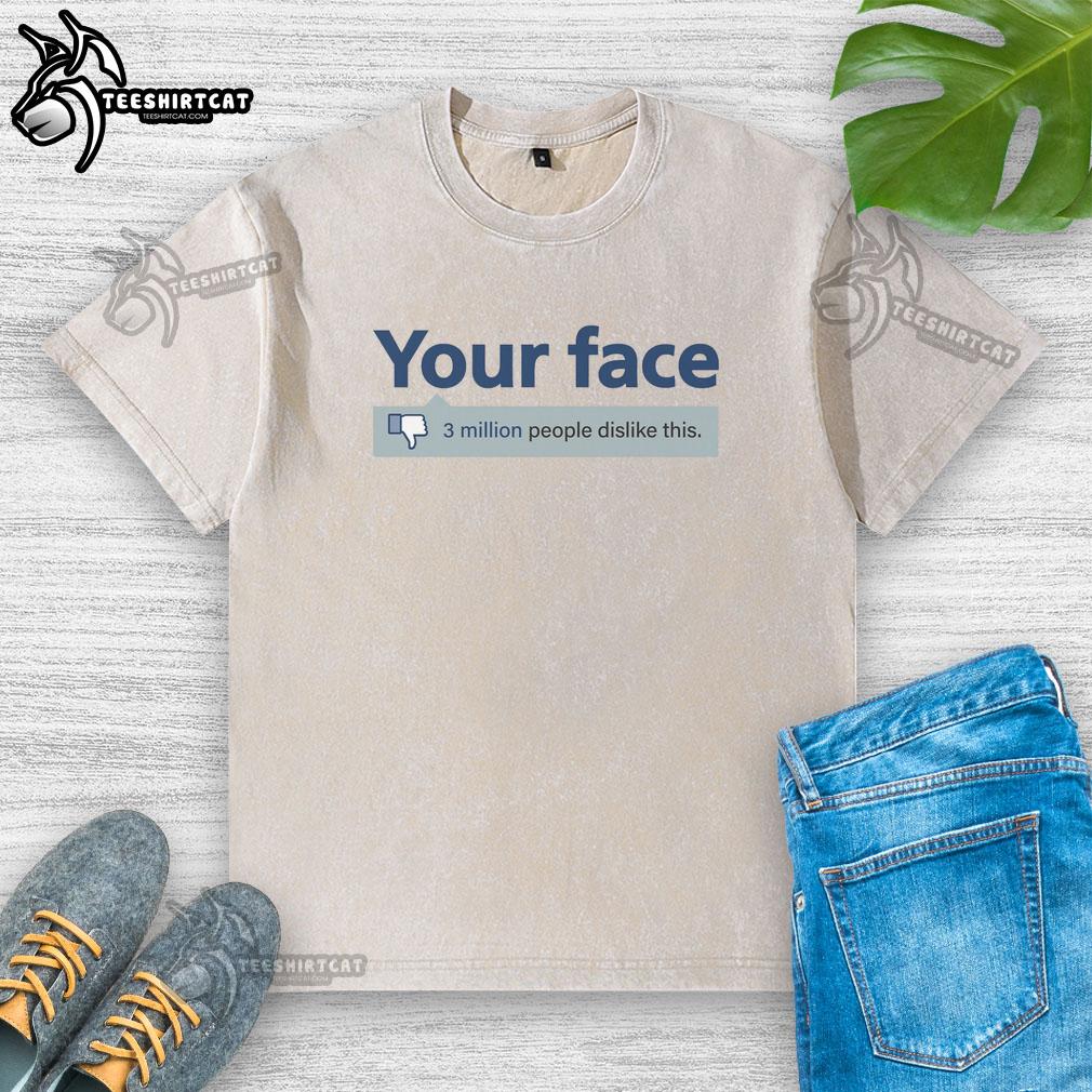 Official 'Your Face' T-shirt design showing 3 million dislikes, perfect for social commentary and unique fashion statements.