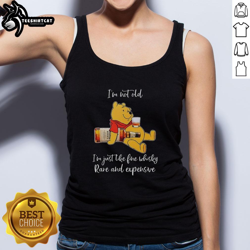 Original Winnie the Pooh tank top featuring 'I'm not old, I'm just like fine whisky, rare and expensive' design.