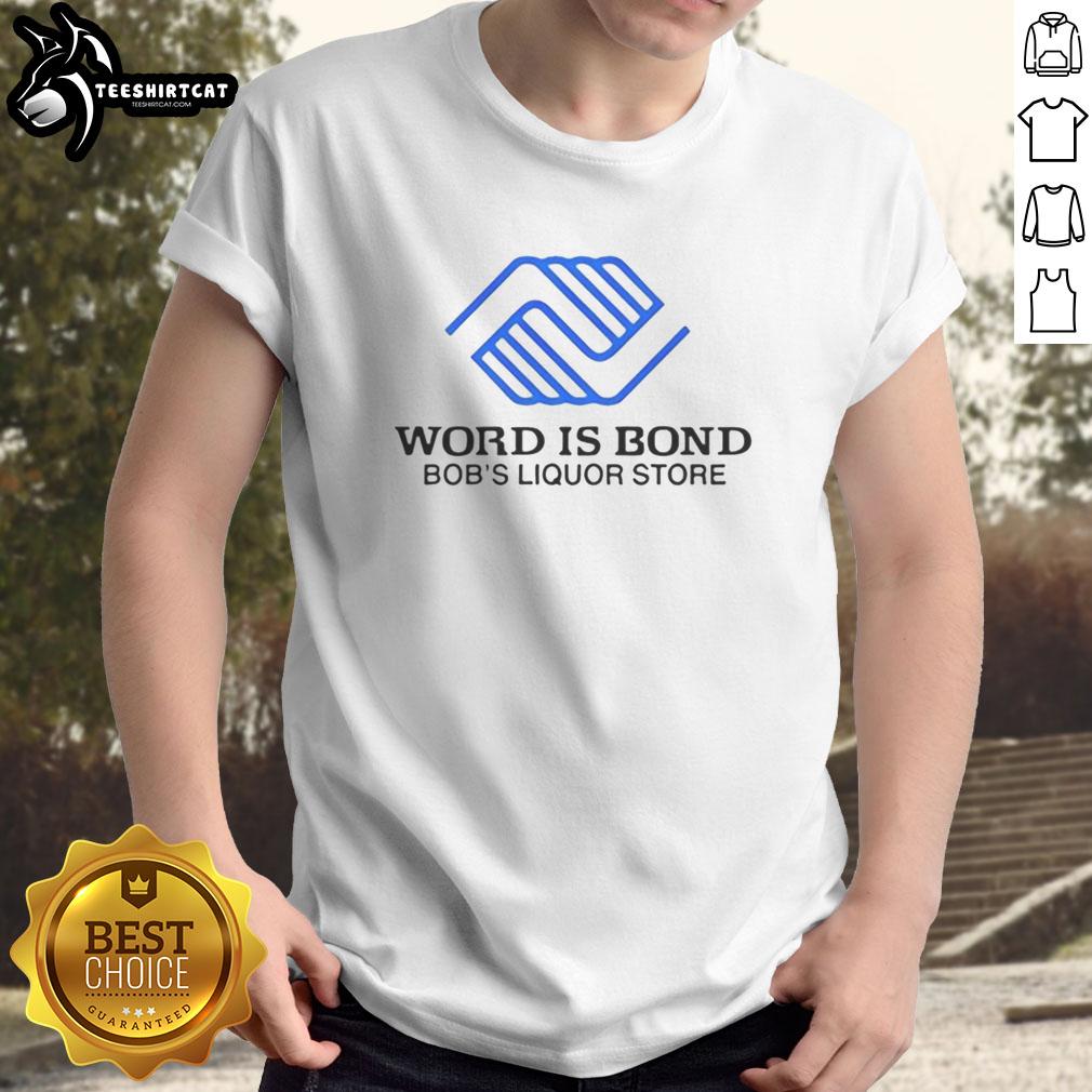Alt Text: Original Word Is Bond Bob's Liquor Store logo T-shirt featuring a stylish design and vibrant colors, perfect for fans.