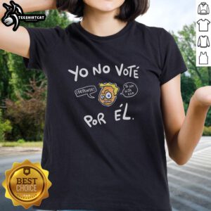 Original Yo No Vote Por El Ladies Tee featuring bold text design on a casual women's t-shirt for statement fashion.