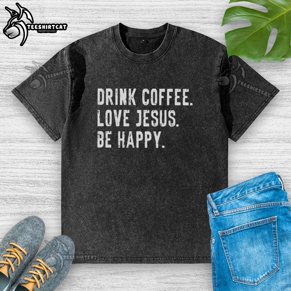 Premium drink coffee love Jesus be happy washed t-shirt in soft cotton, perfect for casual and joyful outfits.