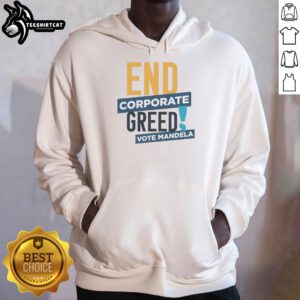 Premium End Corporate Greed Vote Mandela Hoodie featuring bold graphics and a stylish design for social activism.