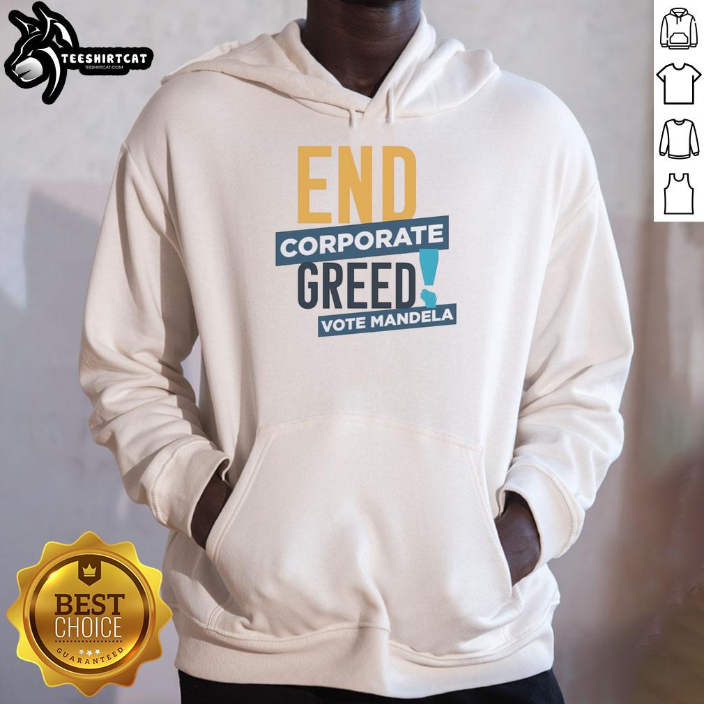 Premium End Corporate Greed Vote Mandela Hoodie featuring bold graphics and a stylish design for social activism.