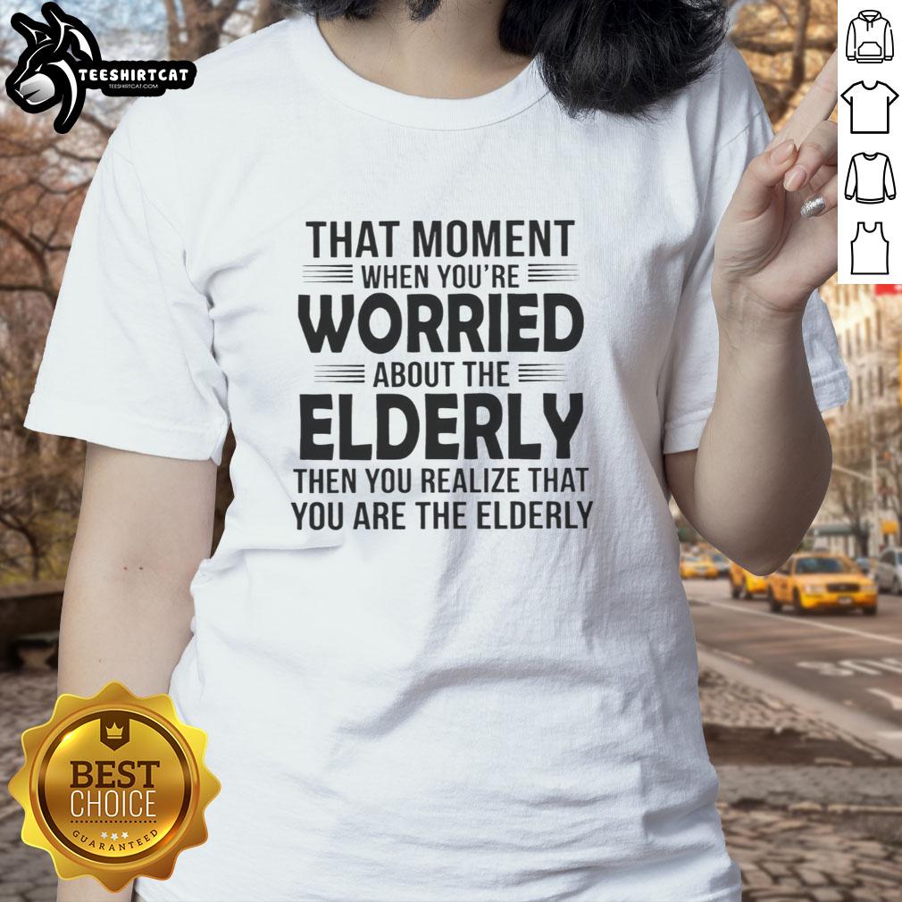 Premium Ladies Tee featuring humorous design about worrying for the elderly, perfect for casual wear and gifts.