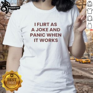 Funny ladies tee with 'I flirt as a joke and panic when it works' quote, perfect for playful and confident women.