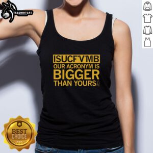 Pretty Isucfvmb tank top featuring bold slogan 'Our Acronym Is Bigger Than Yours' for stylish casual wear.