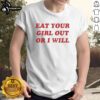 Awesome Eat Your Girl Out Or I Will Funny Red Text T-Shirt featuring bold red lettering on a black tee, perfect for humor.
